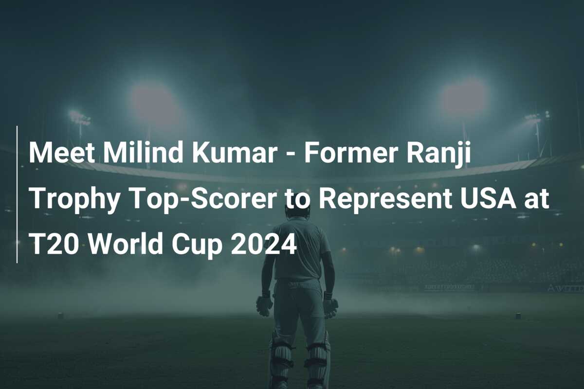 Meet Milind Kumar - Former Ranji Trophy Top-scorer To Represent Usa At 