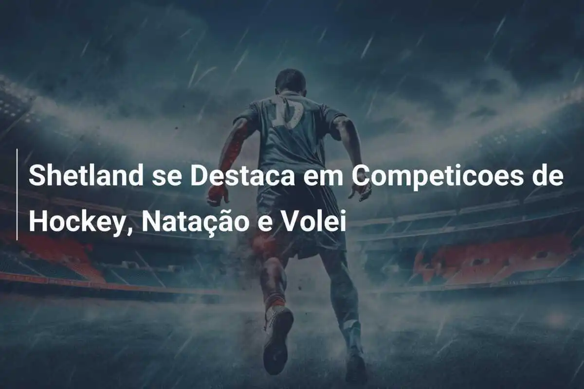 Shetland se Destaca em Competicoes de Hockey, Natação e Volei