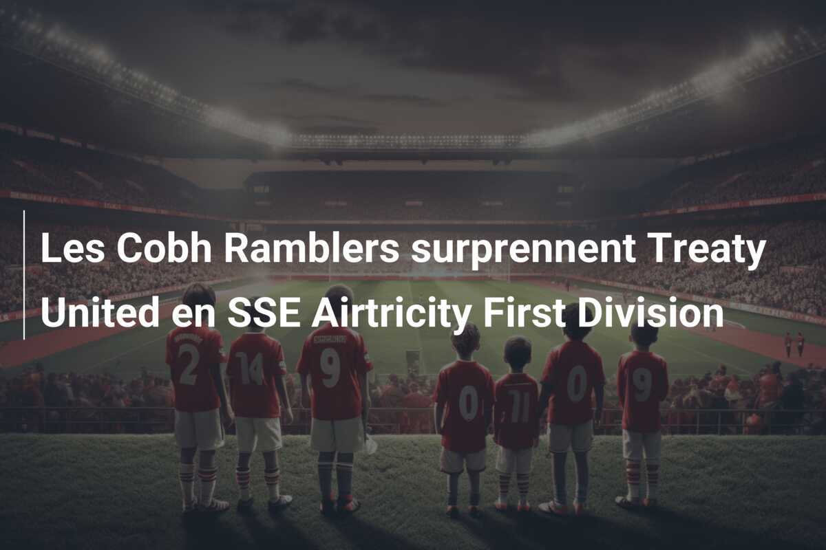 Les Cobh Ramblers surprennent Treaty United en SSE Airtricity First Division