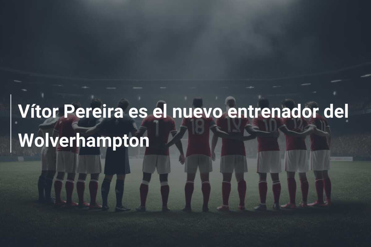 Vítor Pereira es el nuevo entrenador del Wolverhampton