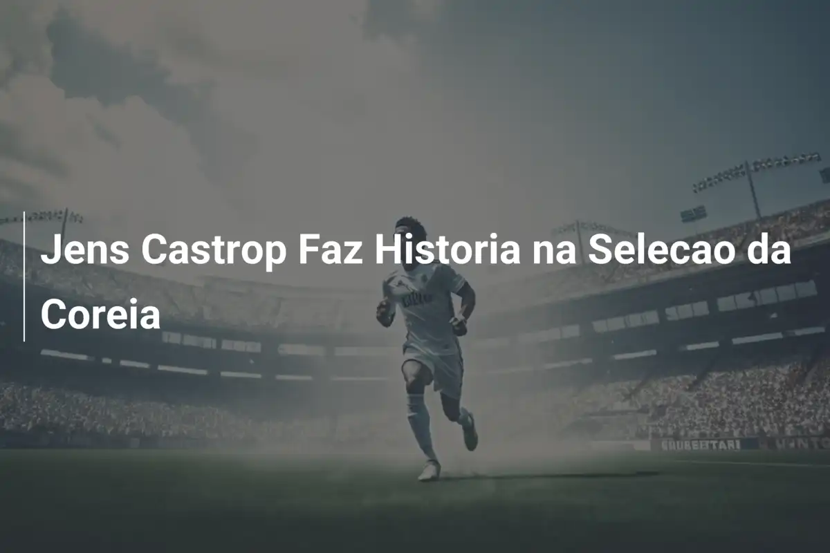 Jens Castrop Faz Historia na Selecao da Coreia