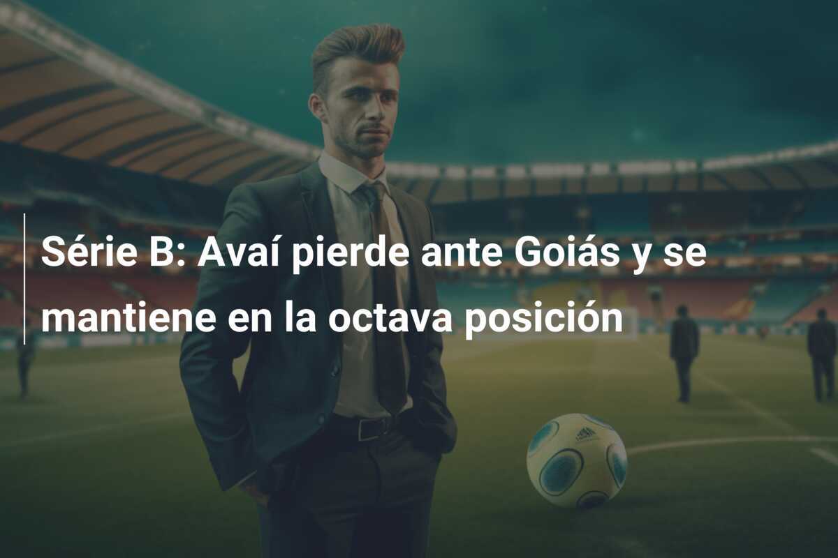 Série B: Avaí pierde ante Goiás y se mantiene en la octava posición