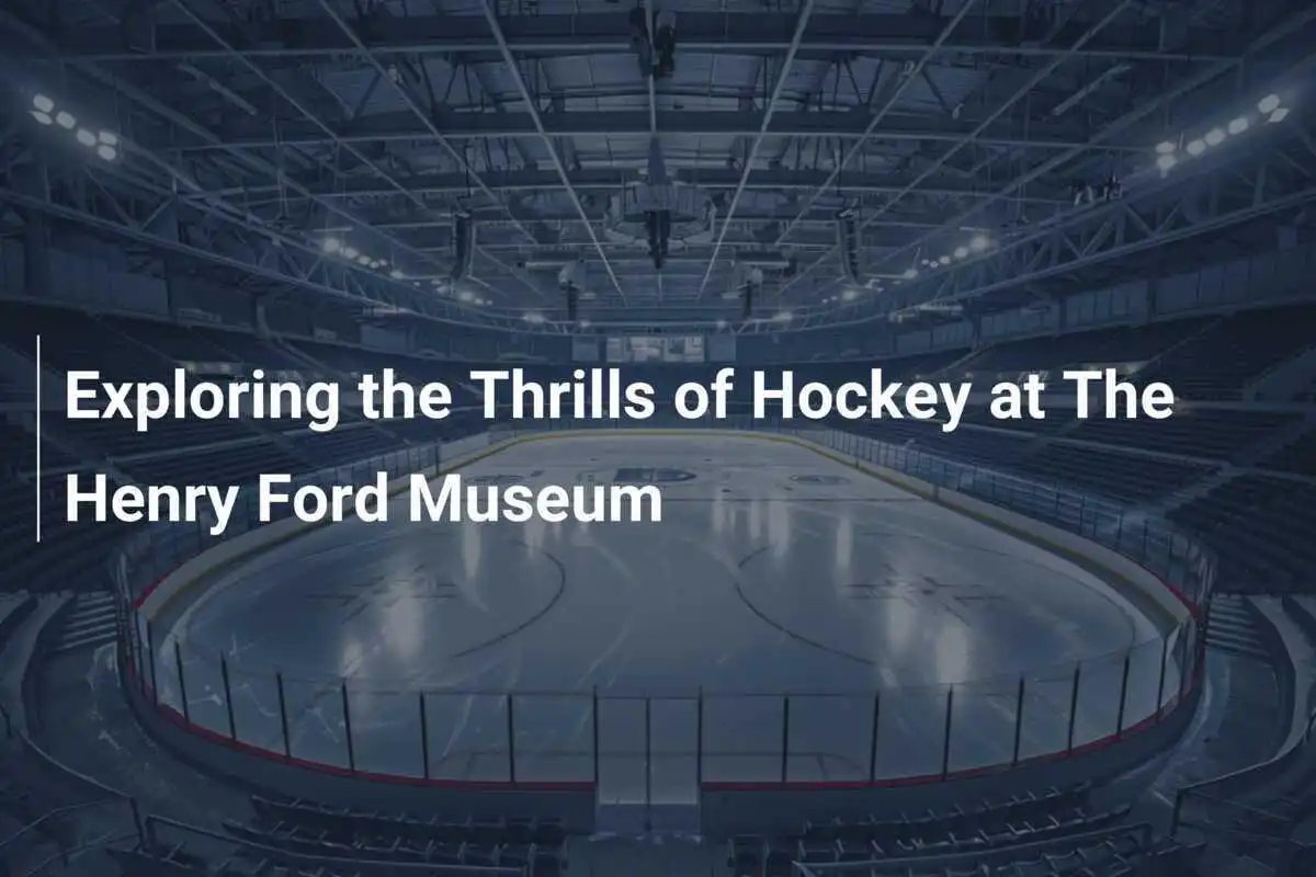 Die Faszination des Eishockeys im Henry Ford Museum