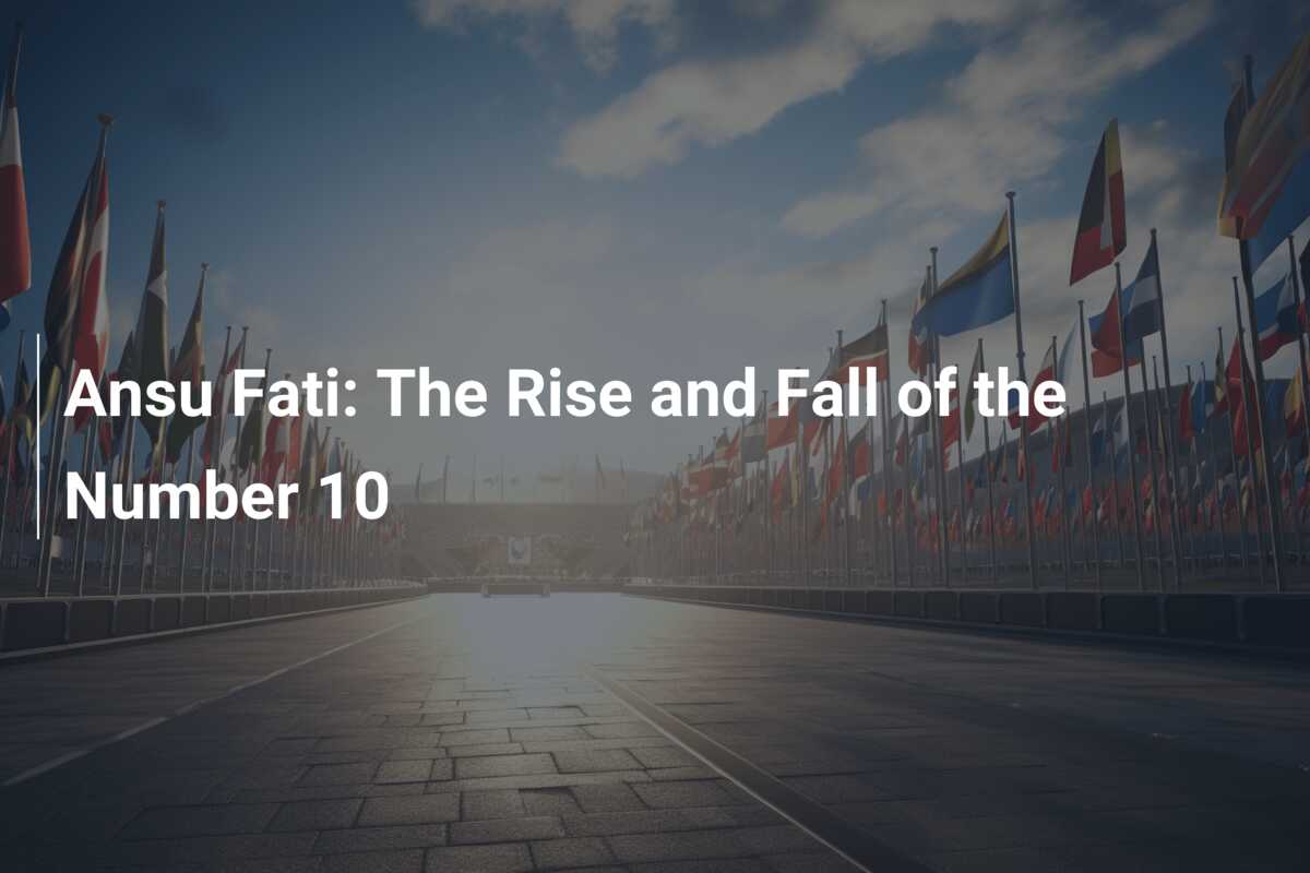 Ansu Fati: The Rise and Fall of the Number 10 - azscore.com