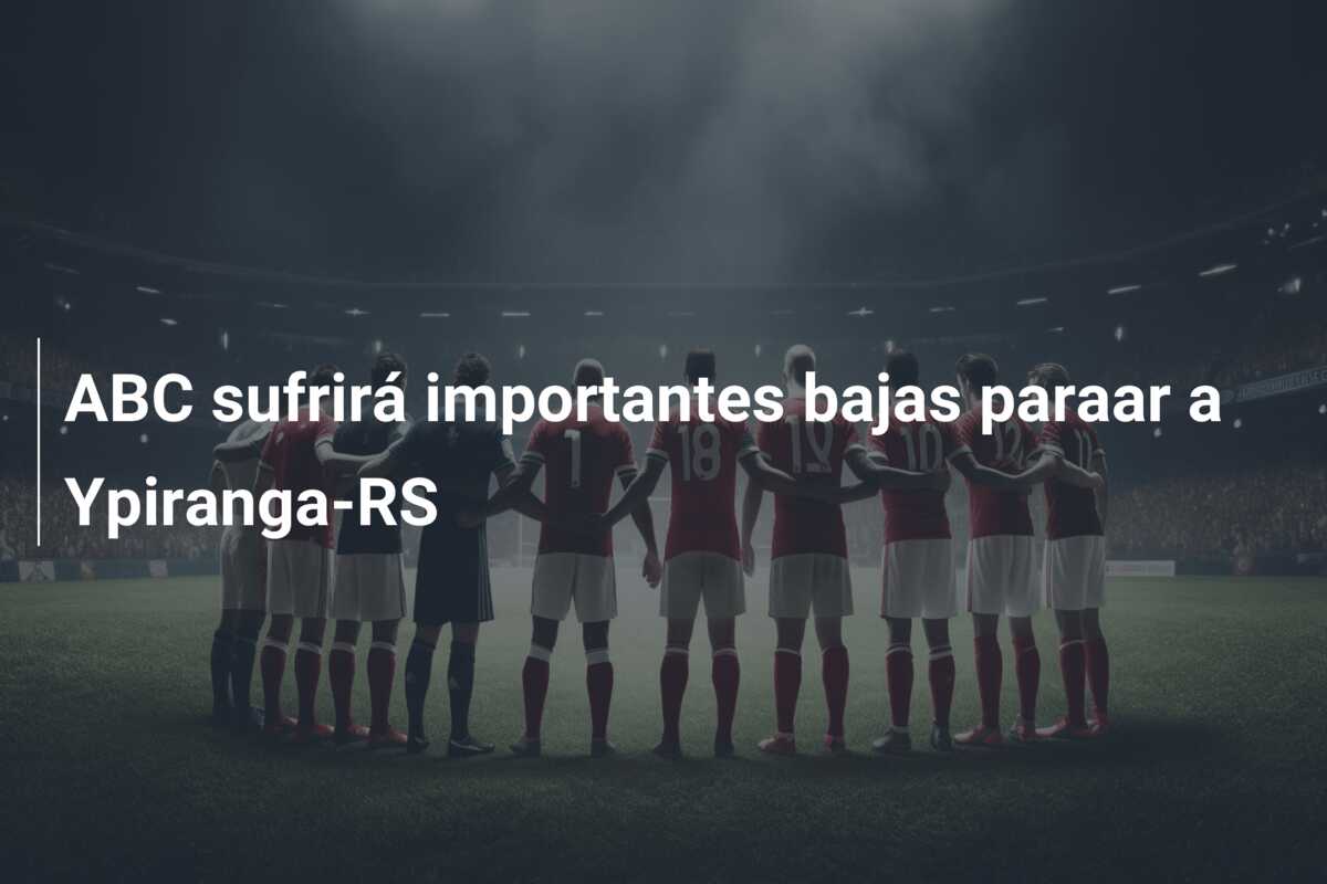 ABC sufrirá importantes bajas paraar a Ypiranga-RS