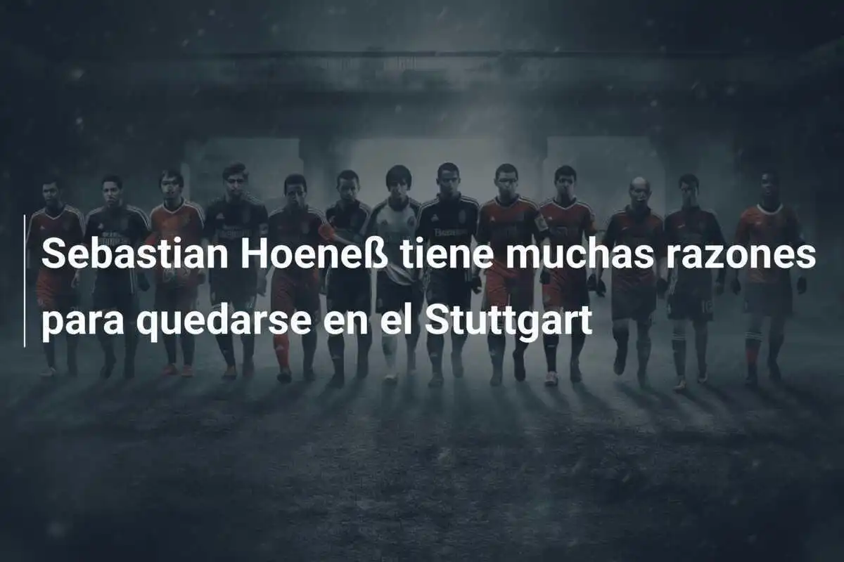 Sebastian Hoeneß tiene muchas razones para quedarse en el Stuttgart