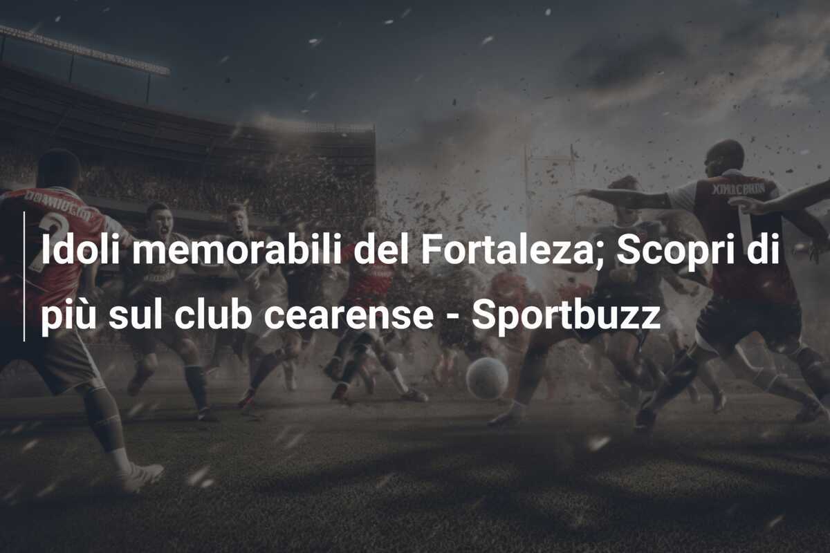 Idoli memorabili del Fortaleza; Scopri di più sul club cearense – Sportbuzz