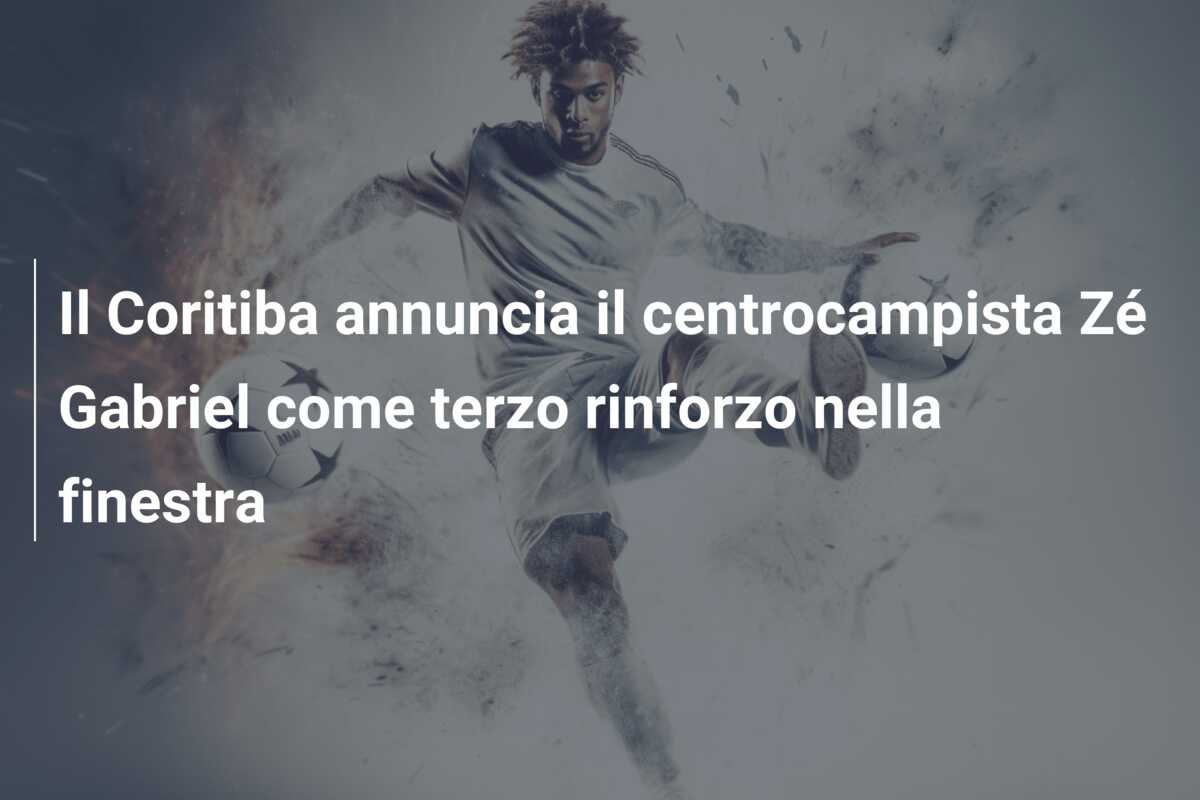 Il Coritiba annuncia il centrocampista Zé Gabriel come terzo rinforzo nella finestra