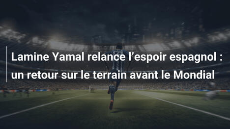 Lamine Yamal relance l"espoir espagnol : un retour sur le terrain avant le Mondial