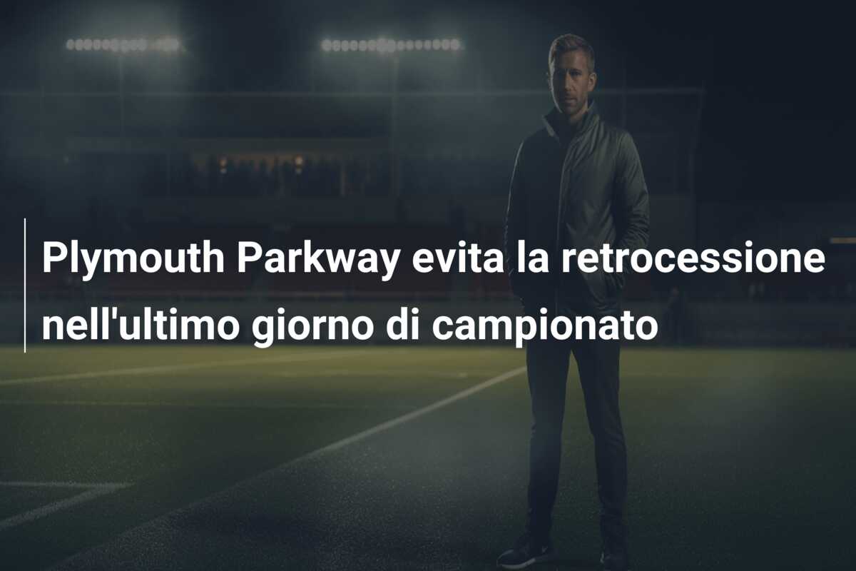 Plymouth Parkway evita la retrocessione nell’ultimo giorno di campionato