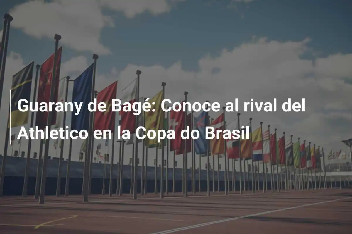 Guarany de Bagé: Conoce al rival del Athletico en la Copa do Brasil