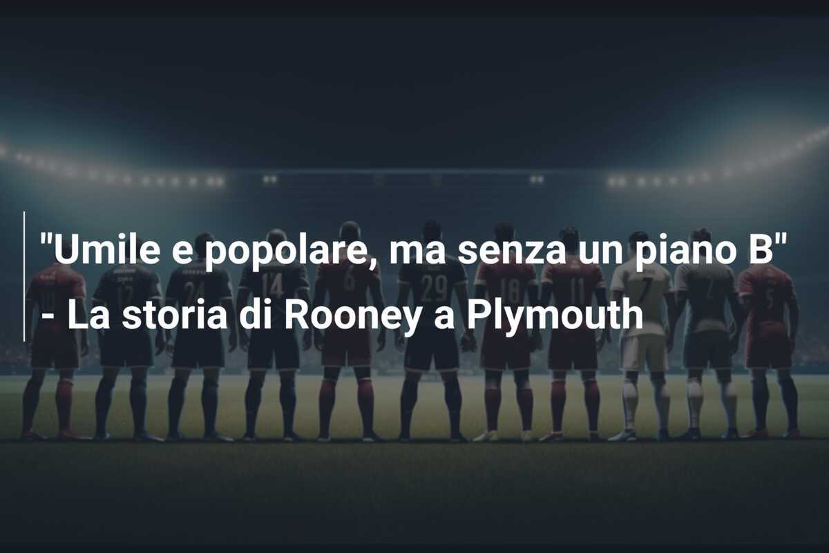 "Umile e popolare, ma senza un piano B" - La storia di Rooney a Plymouth