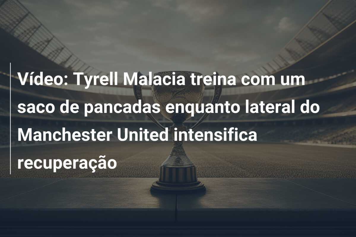 Vídeo: Tyrell Malacia treina com um saco de pancadas enquanto lateral do Manchester United intensifica recuperação