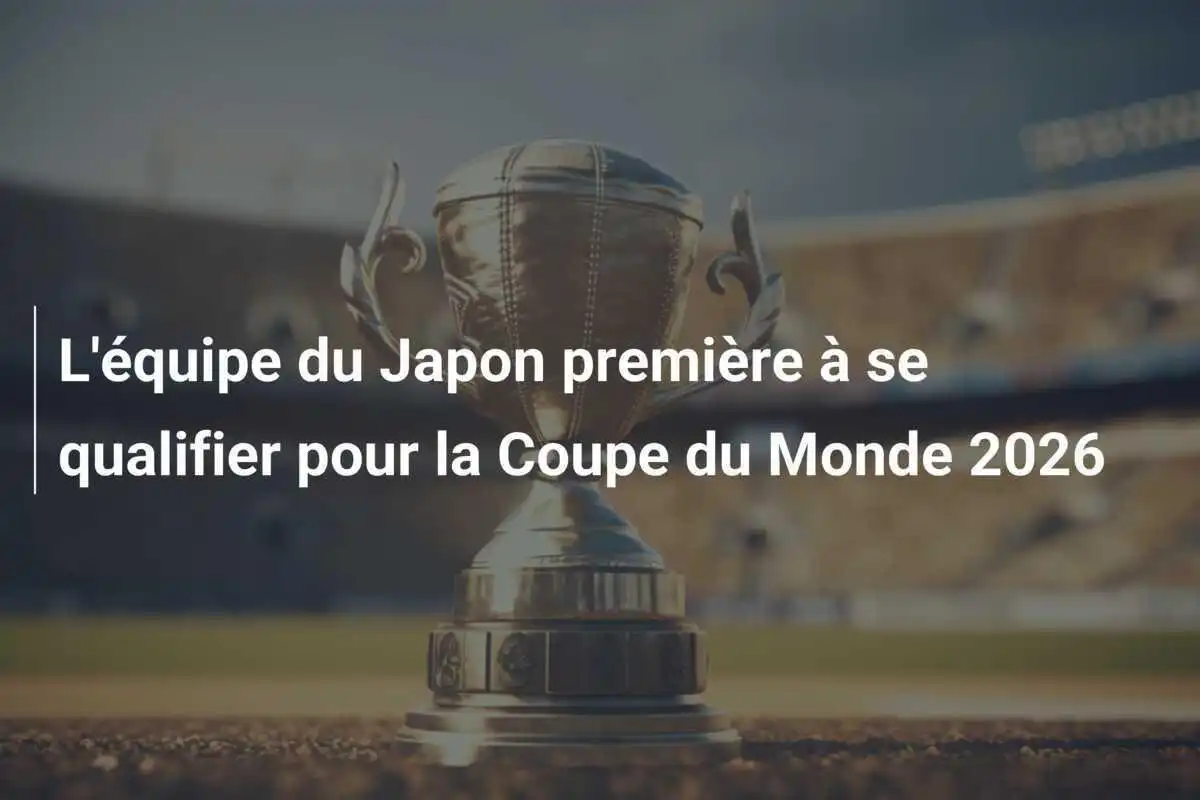 L'équipe du Japon première à se qualifier pour la Coupe du Monde 2026