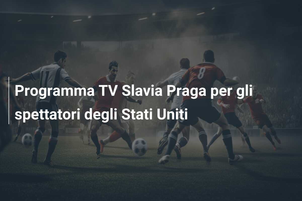 Programma TV Slavia Praga per gli spettatori degli Stati Uniti