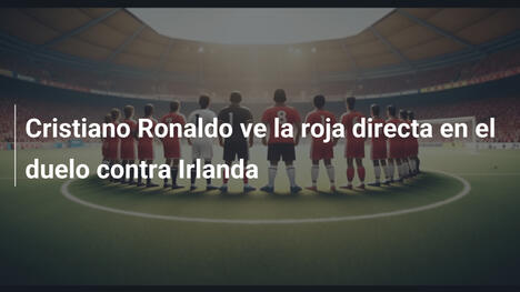 Cristiano Ronaldo ve la roja directa en el duelo contra Irlanda