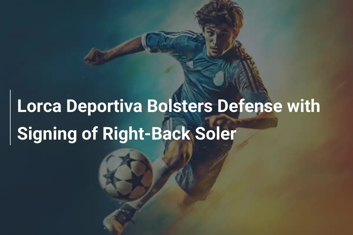 Lorca Deportiva schlägt zu: Rechtsverteidiger Soler soll Abwehr stabilisieren