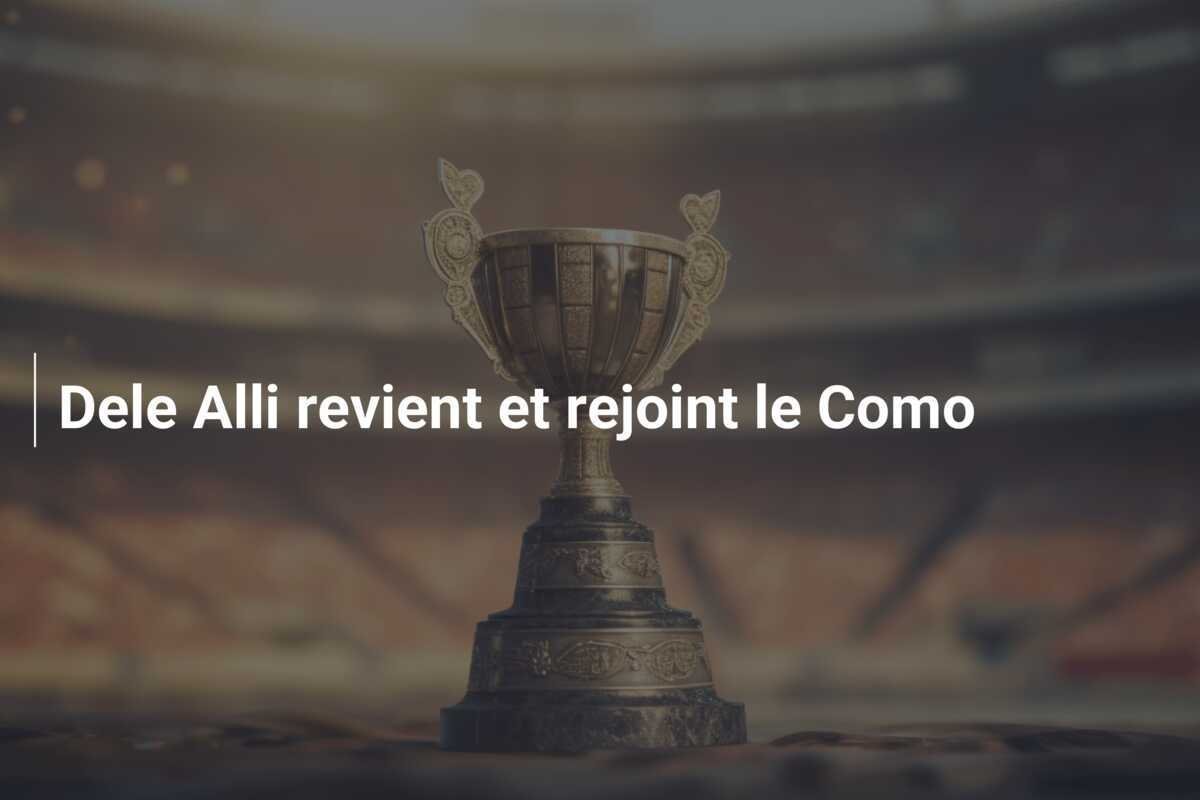 Dele Alli revient et rejoint le Como