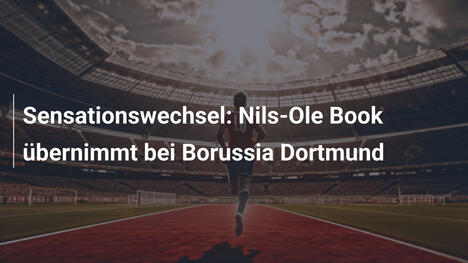 Sensationswechsel: Nils-Ole Book übernimmt bei Borussia Dortmund
