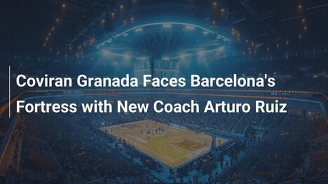 Coviran Granada stellt sich Barcelonas Festung mit neuem Trainer Arturo Ruiz