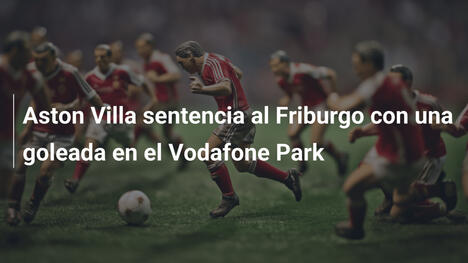 Aston Villa sentencia al Friburgo con una goleada en el Vodafone Park
