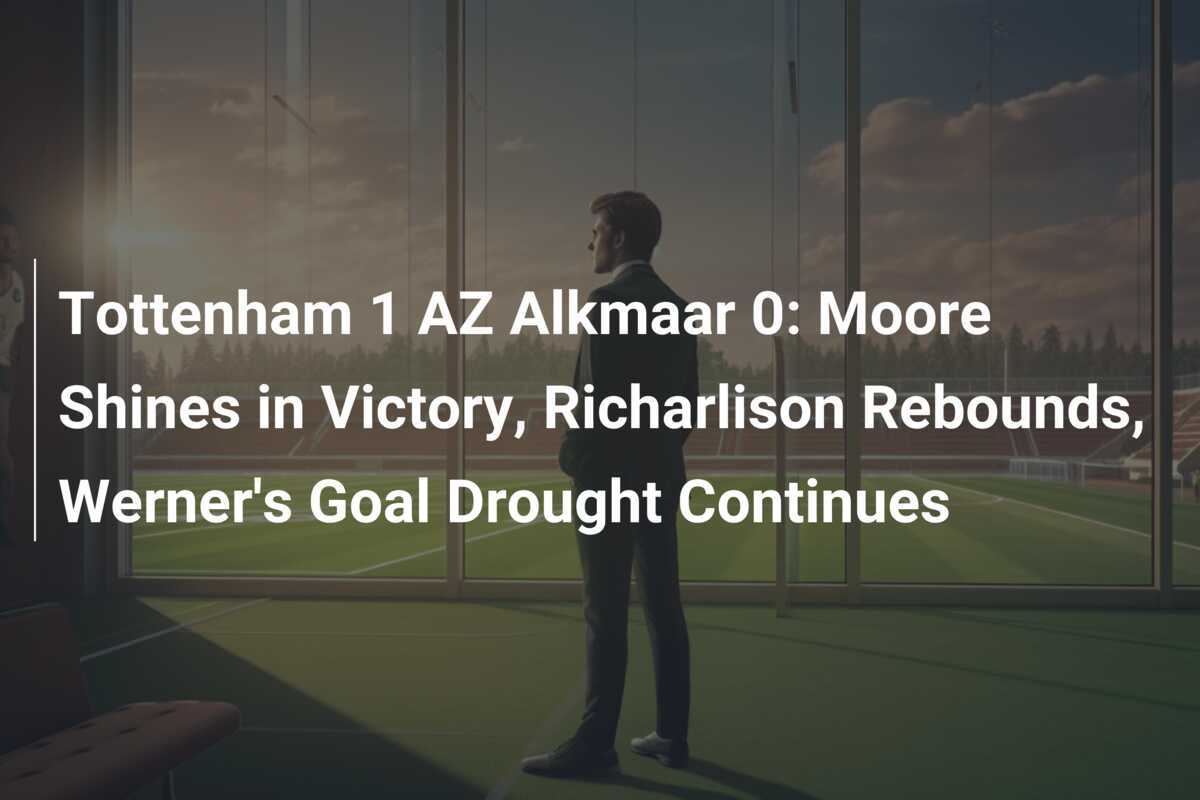 Tottenham 1 AZ Alkmaar 0: Moore Brilla En La Victoria, Richarlison Se ...