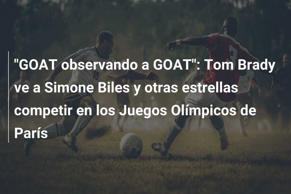 “GOAT observando a GOAT”: Tom Brady ve a Simone Biles y otras estrellas competir en los Juegos Olímpicos de París