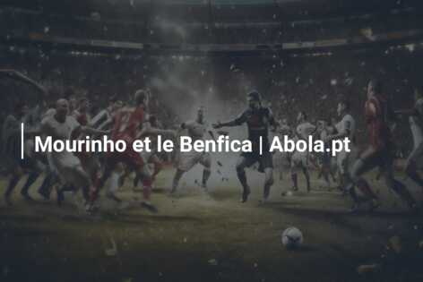 Mourinho et le Benfica | Abola.pt