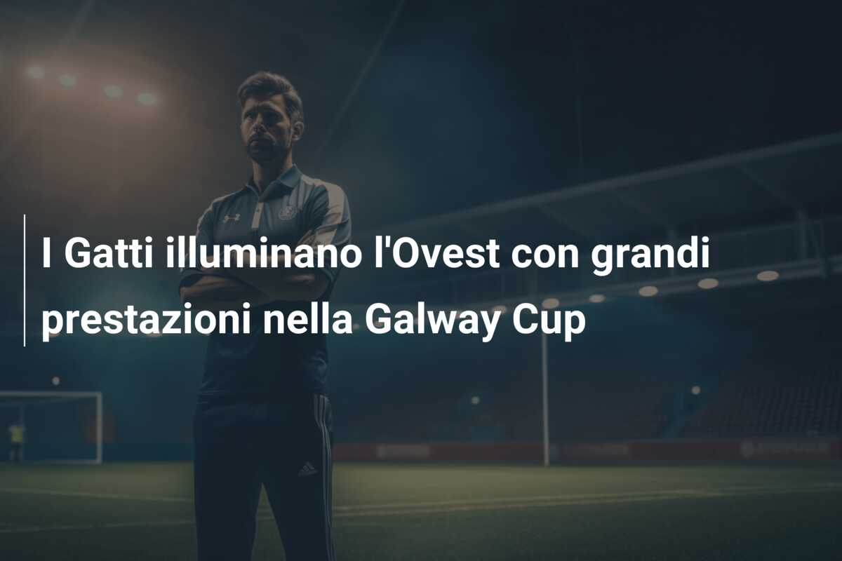 I Gatti illuminano l’Ovest con grandi prestazioni nella Galway Cup