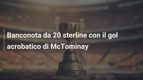 Banconota da 20 sterline con il gol acrobatico di McTominay