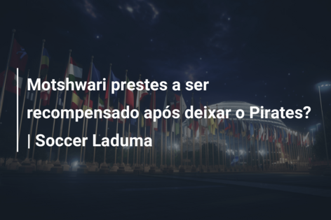 Motshwari prestes a ser recompensado após deixar o Pirates? | Soccer Laduma