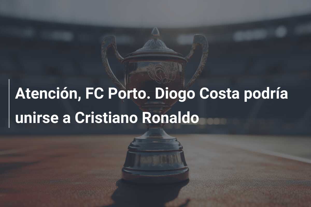 Atención, FC Porto. Diogo Costa podría unirse a Cristiano Ronaldo