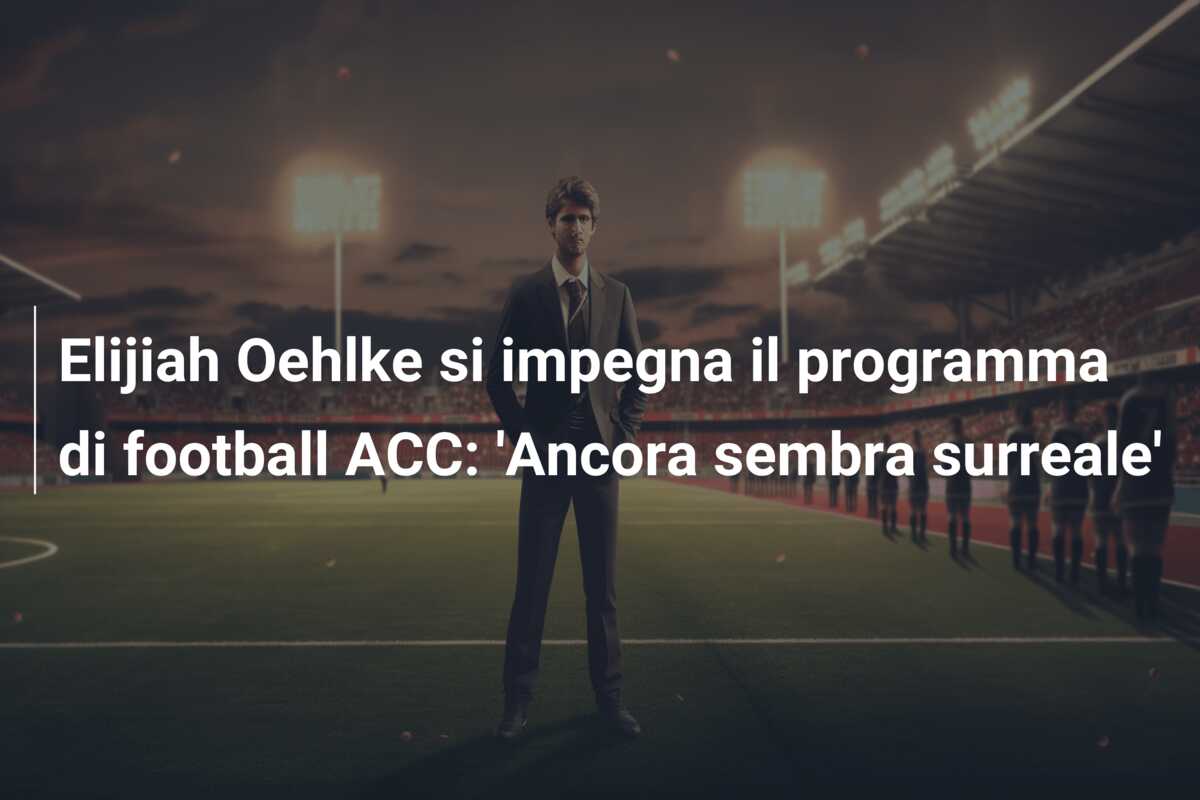 Elijiah Oehlke si impegna il programma di football ACC: ‘Ancora sembra surreale’