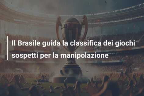 Il Brasile guida la classifica dei giochi sospetti per la manipolazione