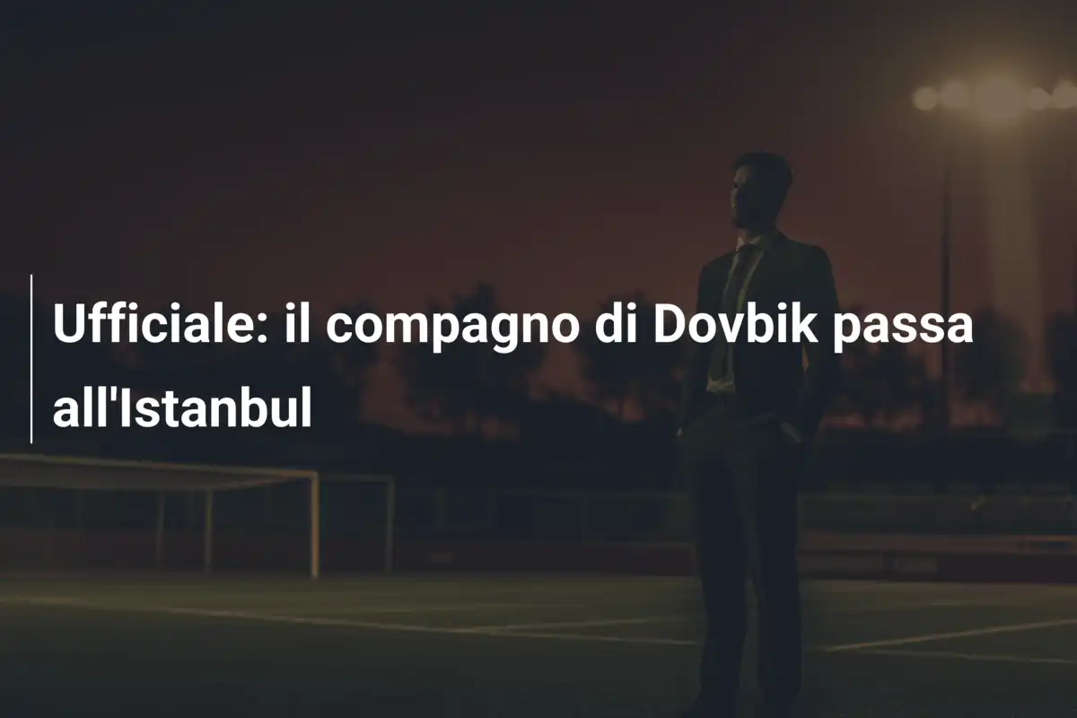 Ufficiale: il compagno di Dovbik passa all'Istanbul