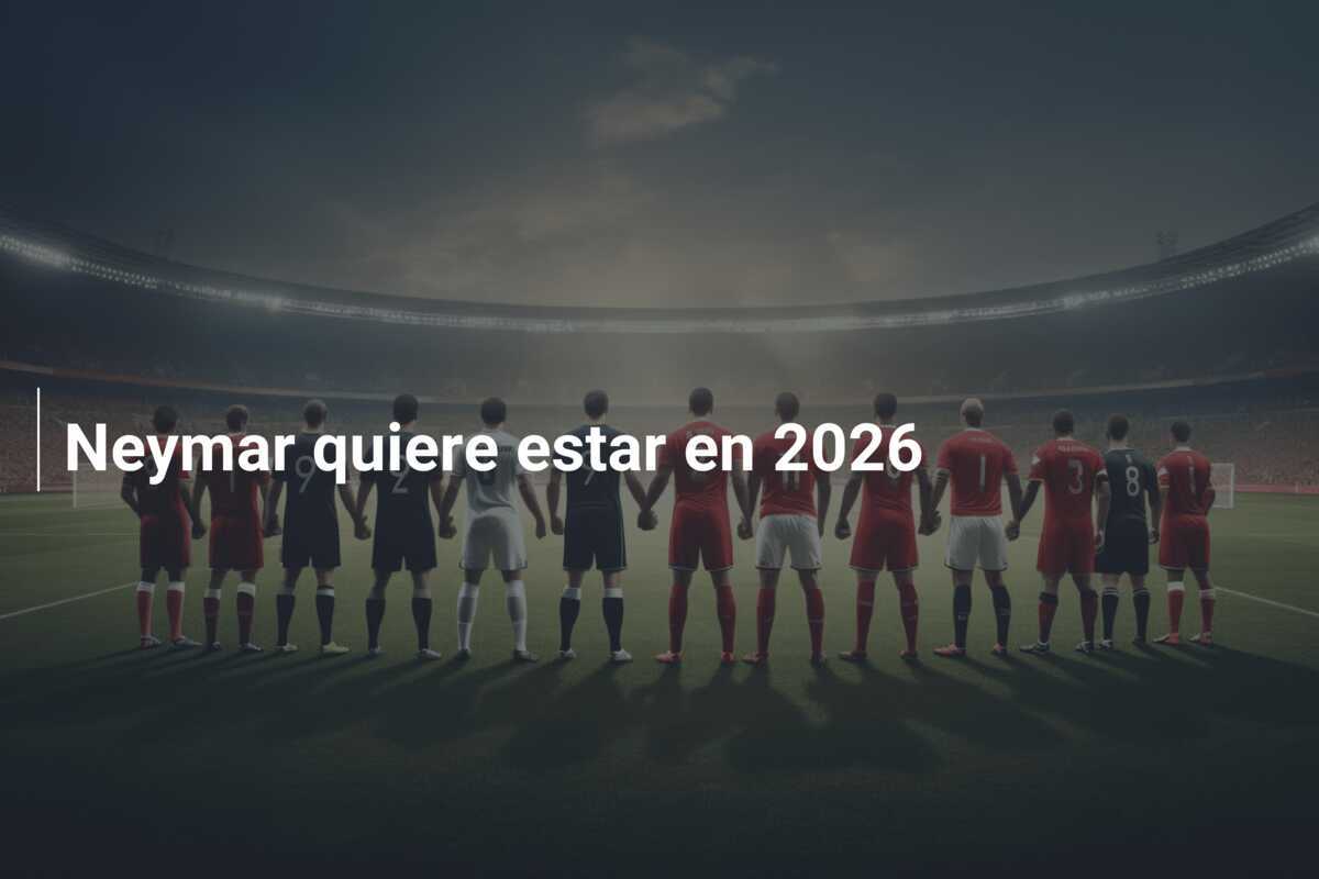 Neymar quiere estar en 2026