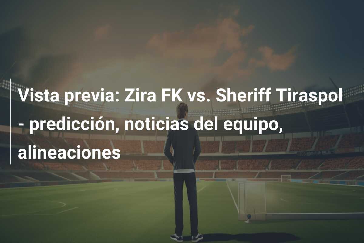 Vista previa: Zira FK vs. Sheriff Tiraspol – predicción, noticias del equipo, alineaciones