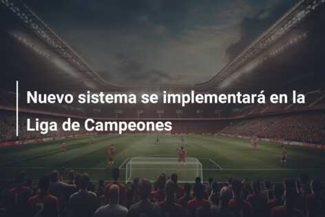 Nuevo sistema se implementará en la Liga de Campeones