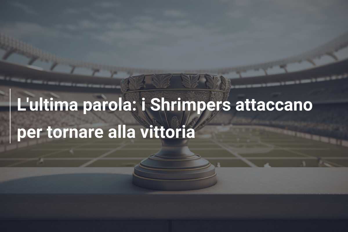 L'ultima parola: i Shrimpers attaccano per tornare alla vittoria
