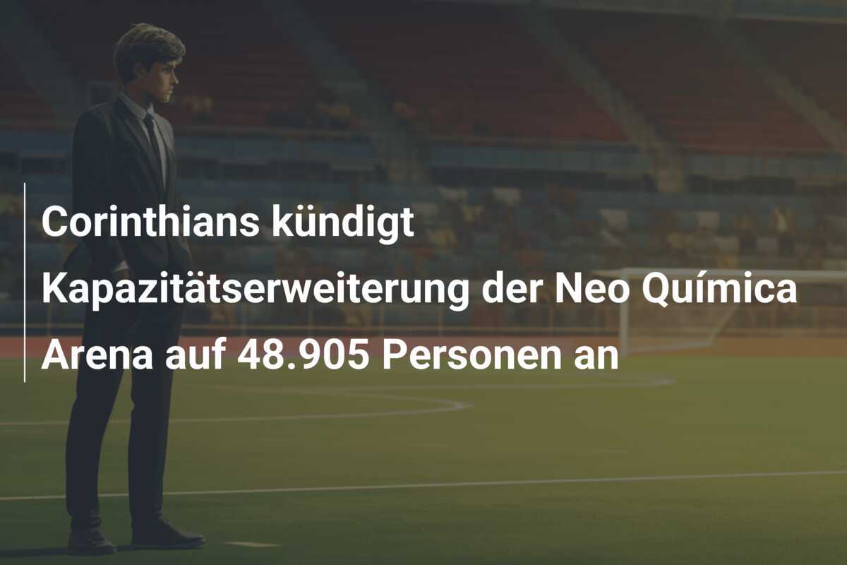 Corinthians kündigt Kapazitätserweiterung der Neo Química Arena auf 48.905 Personen an