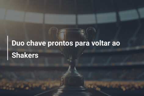 Duo chave prontos para voltar ao Shakers