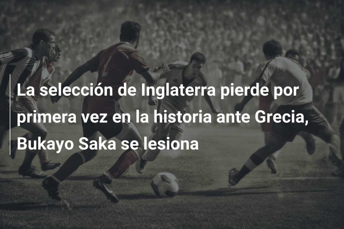 La selección de Inglaterra pierde por primera vez en la historia ante Grecia, Bukayo Saka se lesiona