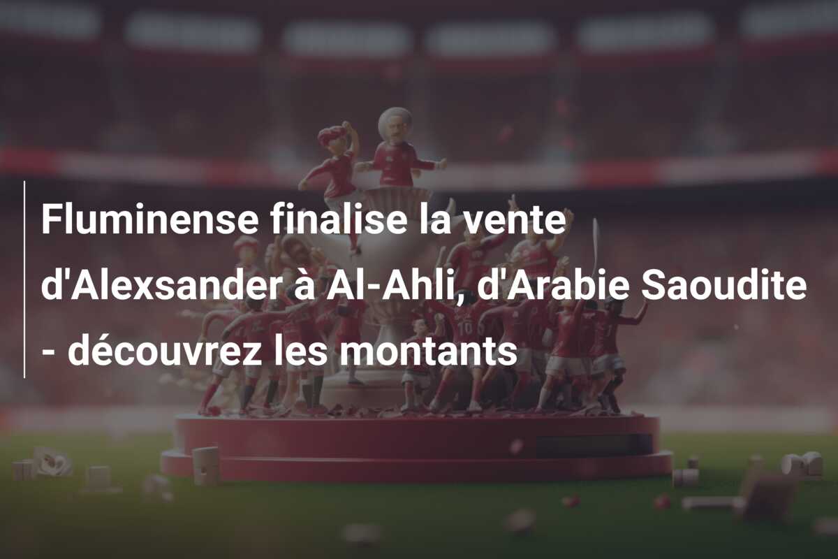 Fluminense finalise la vente d’Alexsander à Al-Ahli, d’Arabie Saoudite – découvrez les montants