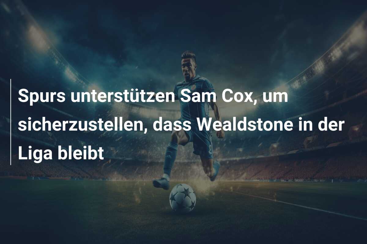 Spurs unterstützen Sam Cox, um sicherzustellen, dass Wealdstone in der Liga bleibt