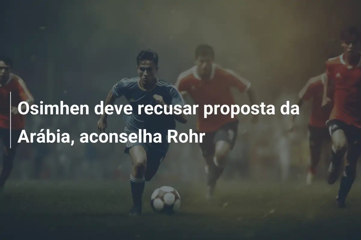 Osimhen deve recusar proposta da Arábia, aconselha Rohr
