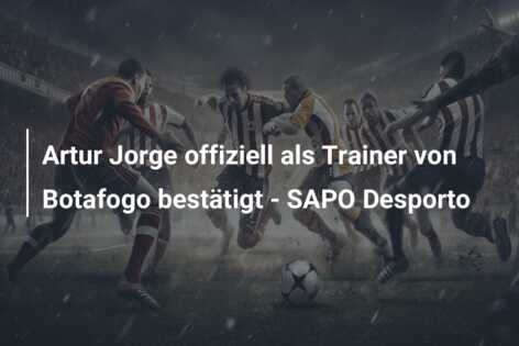 Artur Jorge offiziell als Trainer von Botafogo bestätigt – SAPO Desporto
