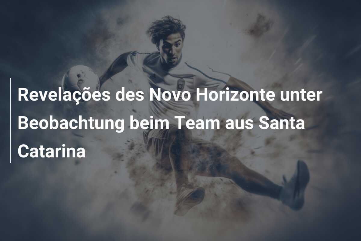 Revelações des Novo Horizonte unter Beobachtung beim Team aus Santa Catarina