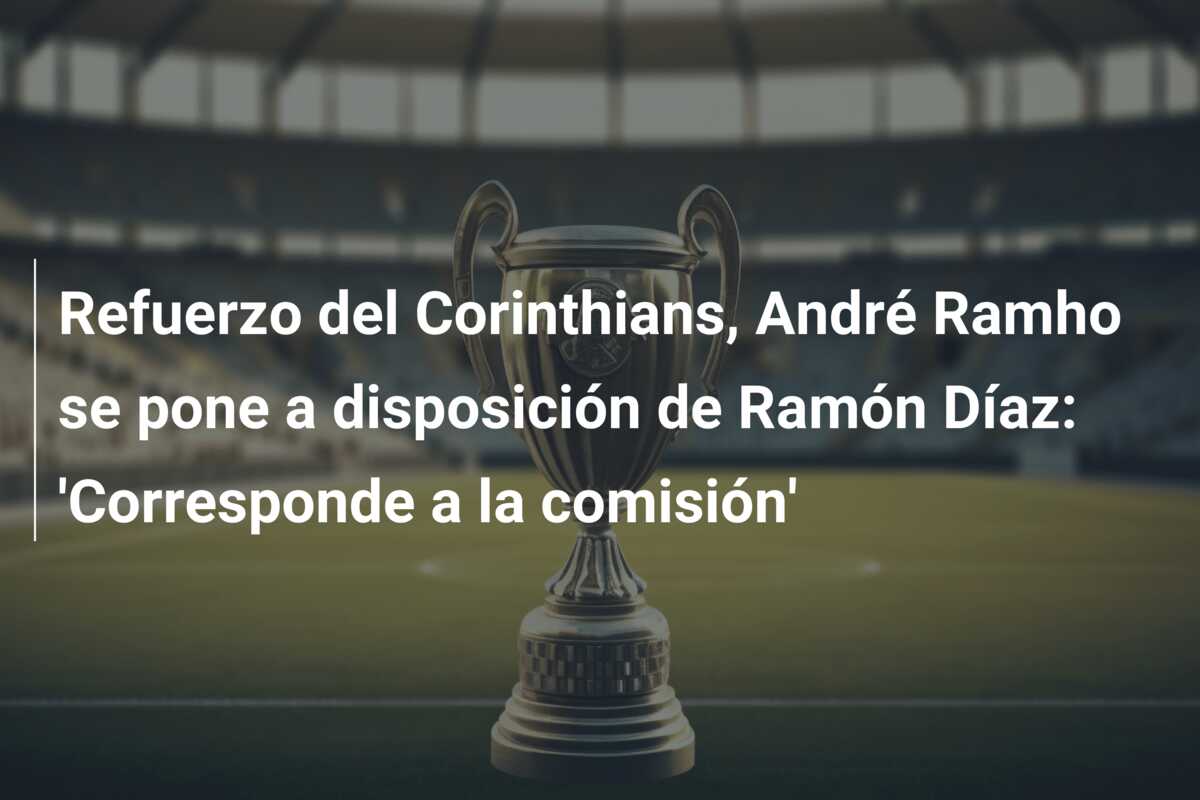 Refuerzo del Corinthians, André Ramho se pone a disposición de Ramón Díaz: ‘Corresponde a la comisión’