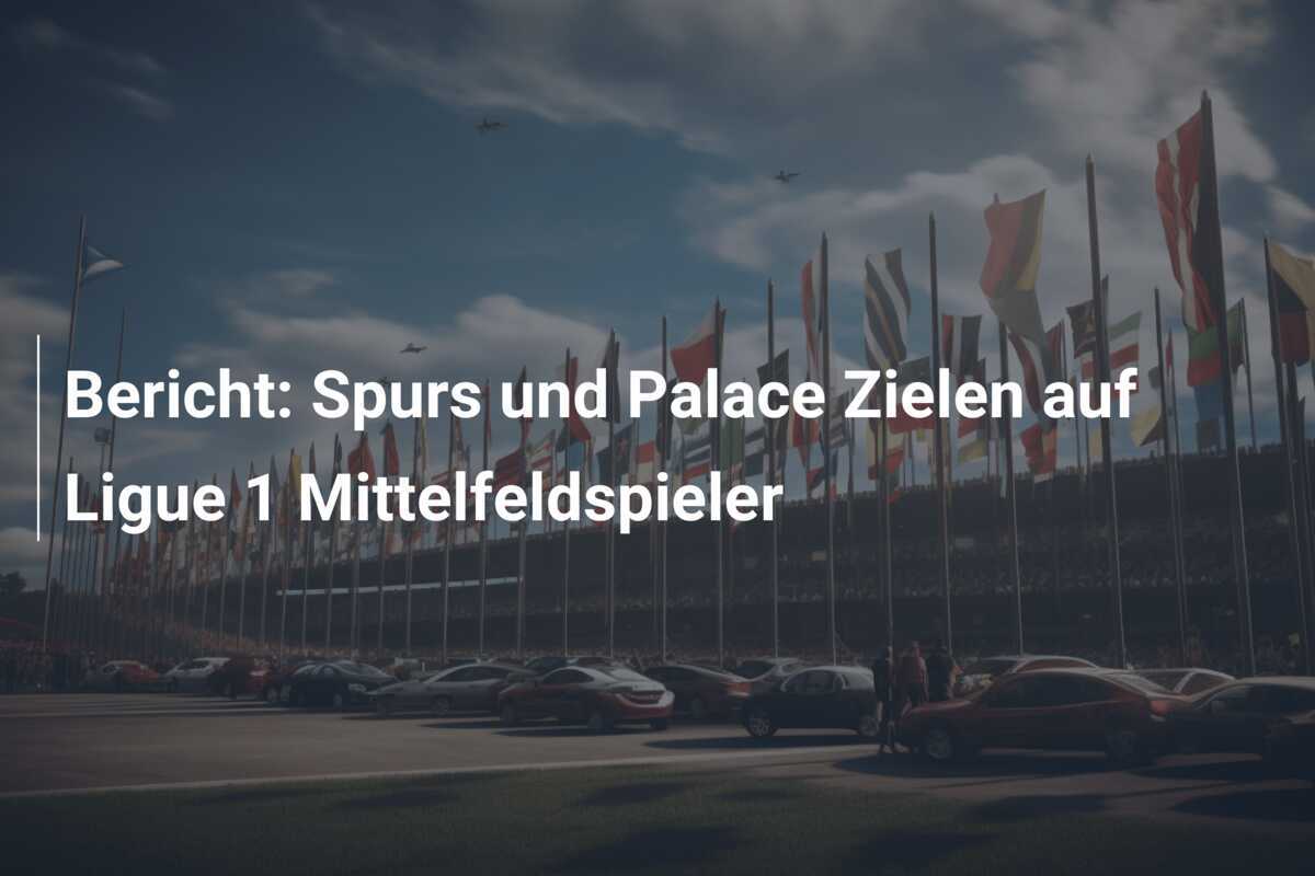 Bericht: Spurs und Palace Zielen auf Ligue 1 Mittelfeldspieler