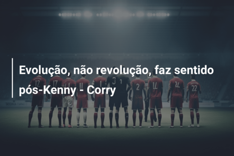 Evolução, não revolução, faz sentido pós-Kenny – Corry